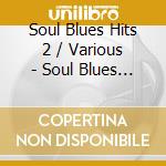 Soul Blues Hits 2 / Various - Soul Blues Hits 2 / Various cd
