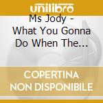 Ms Jody - What You Gonna Do When The Rent Is Due cd