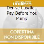 Denise Lasalle - Pay Before You Pump cd