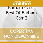 Barbara Carr - Best Of Barbara Carr 2 cd musicale di Barbara Carr