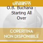 O.B. Buchana - Starting All Over cd musicale di O.B. Buchana