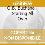 O.B. Buchana - Starting All Over cd