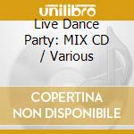 Live Dance Party: MIX CD / Various cd musicale