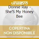 Donnie Ray - She'S My Honey Bee cd musicale