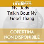 Ms. Jody - Talkin Bout My Good Thang cd