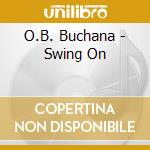 O.B. Buchana - Swing On cd musicale di O.B. Buchana