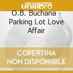 O.B. Buchana - Parking Lot Love Affair cd