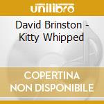 David Brinston - Kitty Whipped cd