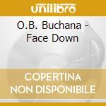 O.B. Buchana - Face Down cd musicale di O.B. Buchana