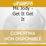 Ms Jody - Get It Get It cd
