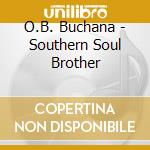 O.B. Buchana - Southern Soul Brother cd musicale