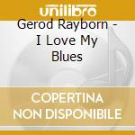 Gerod Rayborn - I Love My Blues cd