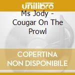 Ms Jody - Cougar On The Prowl cd
