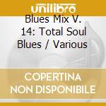 Blues Mix V. 14: Total Soul Blues / Various cd