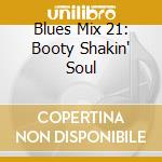 Blues Mix 21: Booty Shakin' Soul cd musicale