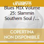 Blues MIX Volume 25: Slammin Southern Soul / Various cd