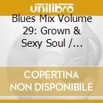 Blues Mix Volume 29: Grown & Sexy Soul / Various cd musicale