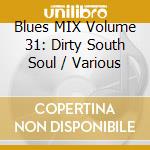 Blues MIX Volume 31: Dirty South Soul / Various cd