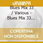 Blues Mix 33 / Various - Blues Mix 33 / Various cd musicale