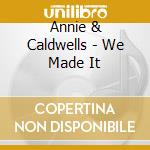 Annie & Caldwells - We Made It cd musicale di Annie & Caldwells