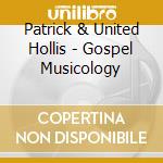 Patrick & United Hollis - Gospel Musicology cd musicale