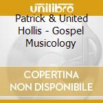 Patrick & United Hollis - Gospel Musicology cd
