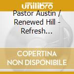 Pastor Austin / Renewed Hill - Refresh Project cd musicale