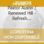 Pastor Austin / Renewed Hill - Refresh Project cd