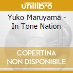 Yuko Maruyama - In Tone Nation cd musicale di Yuko Maruyama