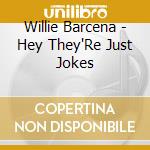 Willie Barcena - Hey They'Re Just Jokes cd