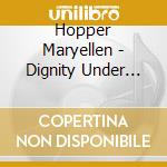 Hopper Maryellen - Dignity Under Duress cd