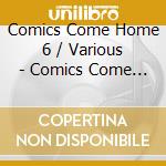 Comics Come Home 6 / Various - Comics Come Home 6 / Various cd