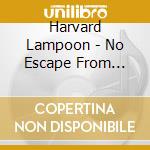 Harvard Lampoon - No Escape From Danger cd musicale
