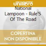 National Lampoon - Rule'S Of The Road cd musicale di National Lampoon