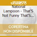 National Lampoon - That'S Not Funny That'S Sick! cd musicale