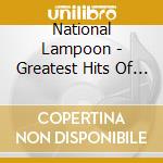 National Lampoon - Greatest Hits Of The cd musicale