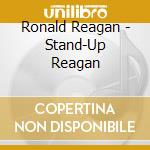 Ronald Reagan - Stand-Up Reagan cd musicale di Ronald Reagan