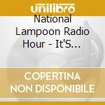 National Lampoon Radio Hour - It'S About Time! Vol 1 cd musicale