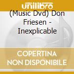 (Music Dvd) Don Friesen - Inexplicable cd
