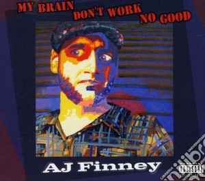 A.J. Finney - My Brain Don't Work No Good cd musicale di A.j. Finney