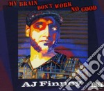 A.J. Finney - My Brain Don't Work No Good