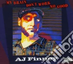 A.J. Finney - My Brain Don't Work No Good cd