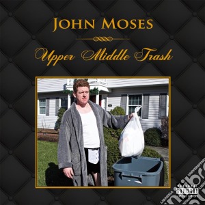 John Moses - Upper Middle Trash cd musicale di John Moses