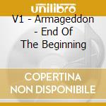 V1 - Armageddon - End Of The Beginning cd