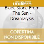 Black Stone From The Sun - Dreamalysis