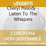 Cheryl Melody - Listen To The Whispers cd