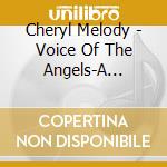 Cheryl Melody - Voice Of The Angels-A Healing Journey 60 Min. Adul cd musicale di Cheryl Melody