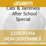 Cats & Jammers - After School Special cd