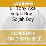 Lil Tony Aka Soljah Boy - Soljah Boy cd