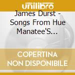 James Durst - Songs From Hue Manatee'S Quest cd musicale di James Durst